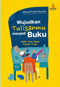 Image of Wujudkan Tulisanmu Menjadi Buku: Make Your Book Comes True